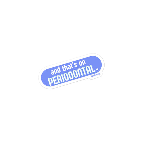 And That's On Periodontal Stickers