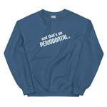 And That's on Periodontal Unisex Sweatshirt