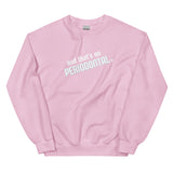 And That's on Periodontal Unisex Sweatshirt