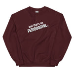 And That's on Periodontal Unisex Sweatshirt