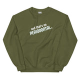 And That's on Periodontal Unisex Sweatshirt