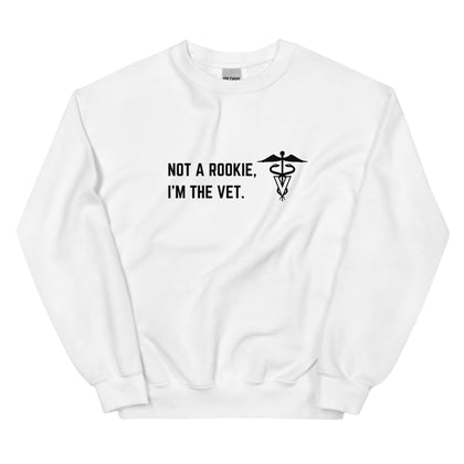 Not a Rookie, I'm the Vet Unisex Sweatshirt