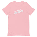 And That's On Periodontal Unisex T-shirt